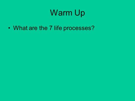 Warm Up What are the 7 life processes?. Life Functions.