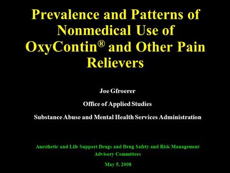 Prevalence and Patterns of Nonmedical Use of OxyContin ® and Other Pain Relievers Joe Gfroerer Office of Applied Studies Substance Abuse and Mental Health.