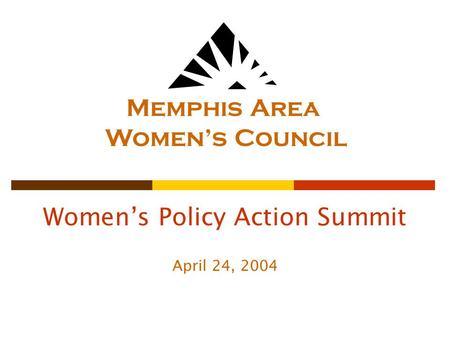 Women’s Policy Action Summit April 24, 2004 Memphis Area Women’s Council.