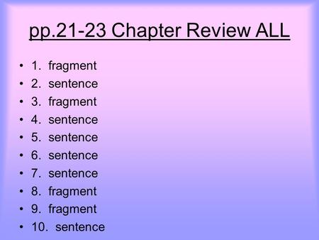 pp Chapter Review ALL 1. fragment 2. sentence 3. fragment