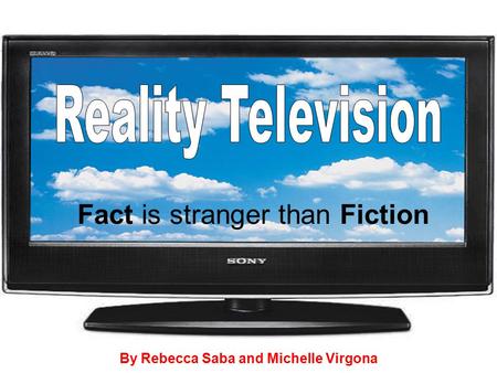 Fact is stranger than Fiction By Rebecca Saba and Michelle Virgona.