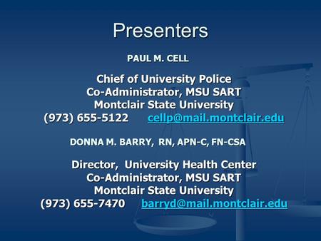 Presenters PAUL M. CELL Chief of University Police Co-Administrator, MSU SART Montclair State University (973) 655-5122