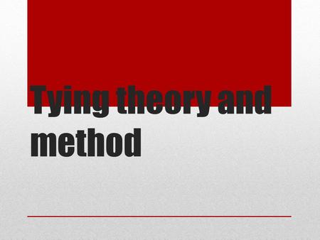 Tying theory and method. Principles of research Researcher should remain objective. It is important not to become too emotionally attached, or disclose.