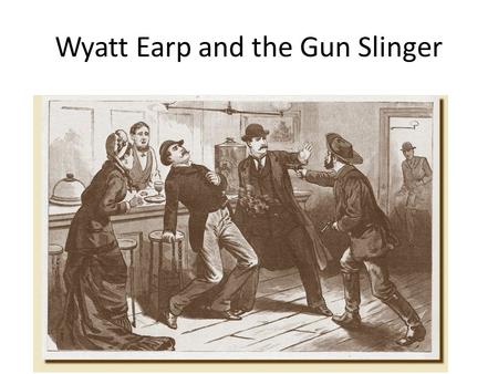 Wyatt Earp and the Gun Slinger