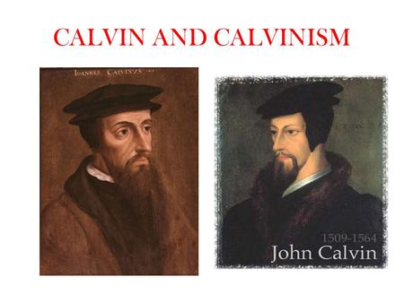 CALVIN AND CALVINISM. PROPHETIC BEARDS John Knox (c. 1514-1572)Theodore Beza (1519-1605)