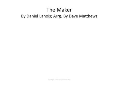 The Maker By Daniel Lanois; Arrg. By Dave Matthews Copyright 1989 Opal/Warner Bros.