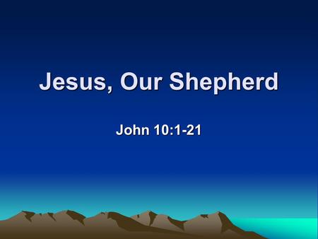 Jesus, Our Shepherd John 10:1-21. 1. A Shepherd with Whom we can Relate a. He Comes To Us (1, 2) “Most assuredly, I say to you, he who does not enter.