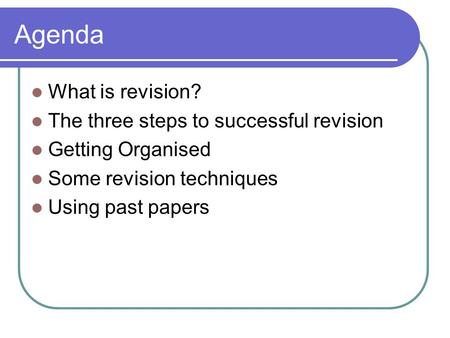 Agenda What is revision? The three steps to successful revision