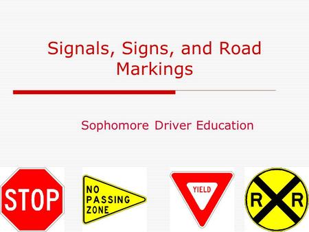 Signals, Signs, and Road Markings Sophomore Driver Education.