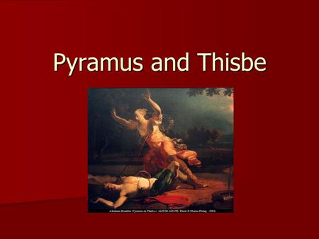 Pyramus and Thisbe. Lovers from Babylon Founded by Queen Semiramis after she killed her husband, Kind Ninus. Founded by Queen Semiramis after she killed.