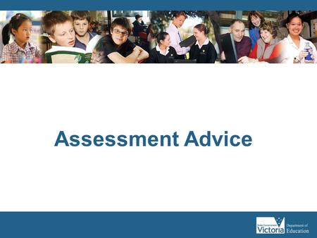 Assessment Advice. The purpose of this workshop is to: Define the concepts of assessment for learning, assessment as learning and assessment of learning.