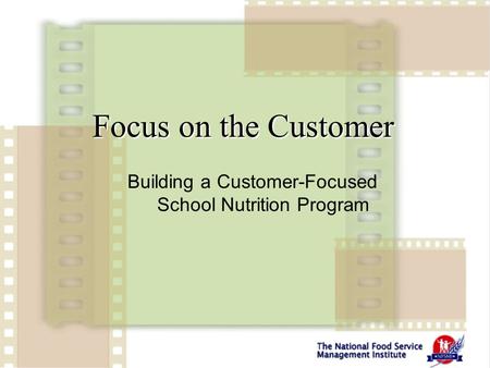1 Focus on the Customer Building a Customer-Focused School Nutrition Program.