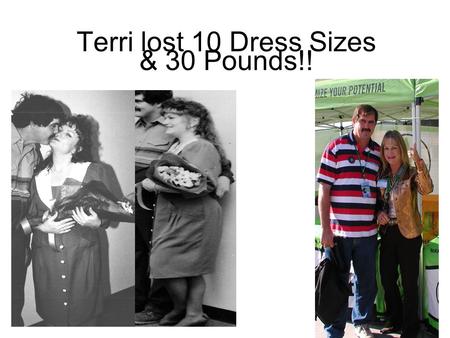 Terri lost 10 Dress Sizes & 30 Pounds!!. Before After.
