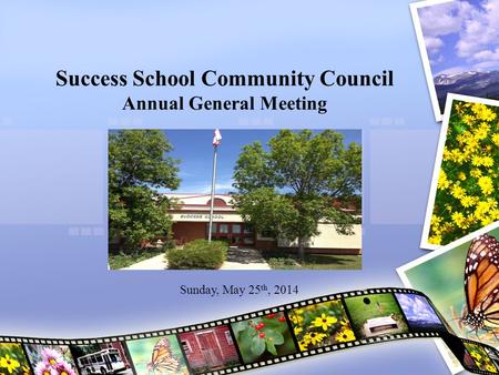 Success School Community Council Annual General Meeting Sunday, May 25 th, 2014.
