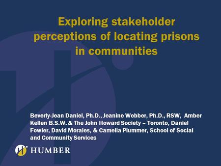 Exploring stakeholder perceptions of locating prisons in communities Beverly-Jean Daniel, Ph.D., Jeanine Webber, Ph.D., RSW, Amber Kellen B.S.W. & The.