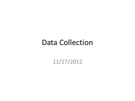 Data Collection 11/27/2012. Readings Chapter 8 Correlation and Linear Regression (Pollock) (pp 199- 206) Chapter 6 Foundations of Statistical Inference.