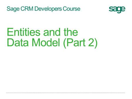 Sage CRM Developers Course Entities and the Data Model (Part 2)