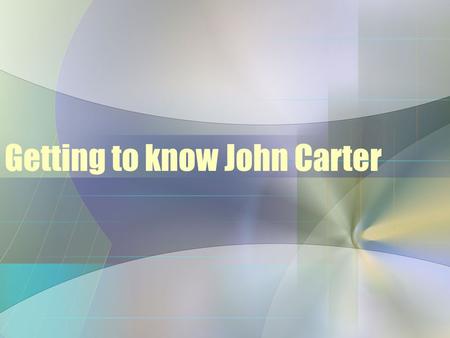 Getting to know John Carter. John Henry Carter A little about me Born in Springfield, Ohio Education –Wittenberg University BA in Aquatic Biology, 1986.