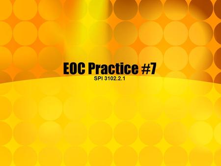 EOC Practice #7 SPI 3102.2.1. EOC Practice #7 Operate (add, subtract, multiply, divide, simplify, powers) with radicals and radical expressions including.