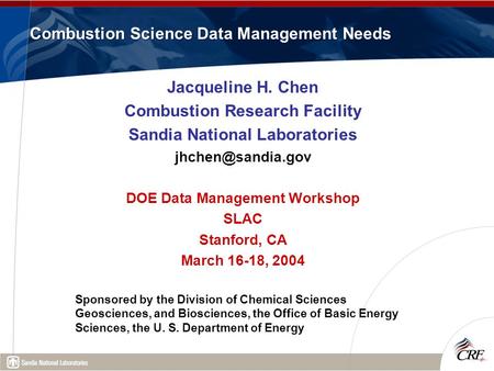 Combustion Science Data Management Needs Jacqueline H. Chen Combustion Research Facility Sandia National Laboratories DOE Data Management.