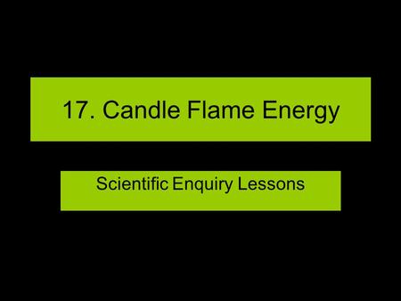 17. Candle Flame Energy Scientific Enquiry Lessons.