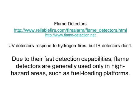 Flame Detectors   UV detectors respond to hydrogen fires, but IR.