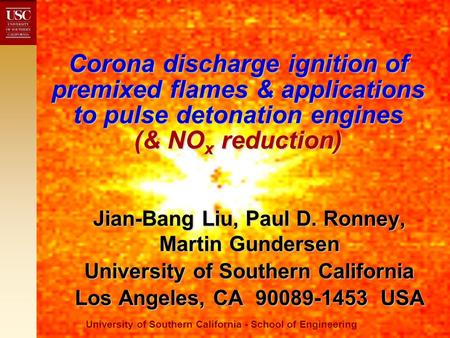 University of Southern California - School of Engineering Corona discharge ignition of premixed flames & applications to pulse detonation engines (& NO.