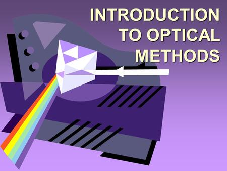 INTRODUCTION TO OPTICAL METHODS