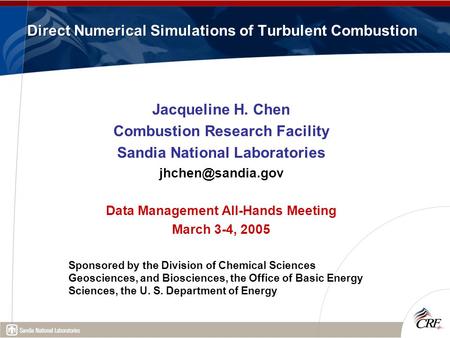 Direct Numerical Simulations of Turbulent Combustion Jacqueline H. Chen Combustion Research Facility Sandia National Laboratories Data.