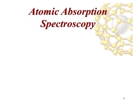 1 Atomic Absorption Spectroscopy. 2 Atomic Transitions: Excitation and Emission.