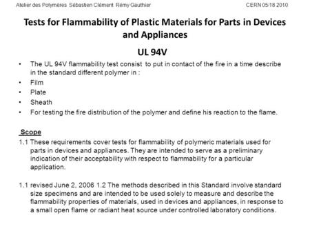 Tests for Flammability of Plastic Materials for Parts in Devices and Appliances UL 94V The UL 94V flammability test consist to put in contact of the fire.