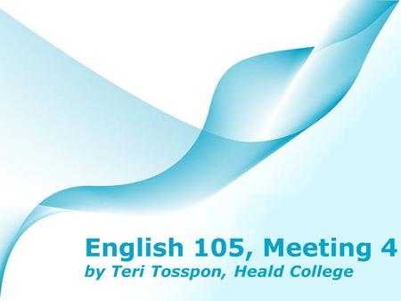 Powerpoint Templates Page 1 Powerpoint Templates English 105, Meeting 4 by Teri Tosspon, Heald College.