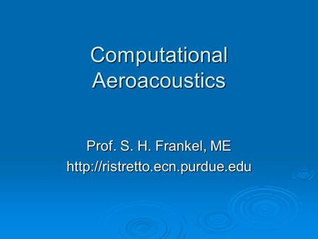 Computational Aeroacoustics Prof. S. H. Frankel, ME