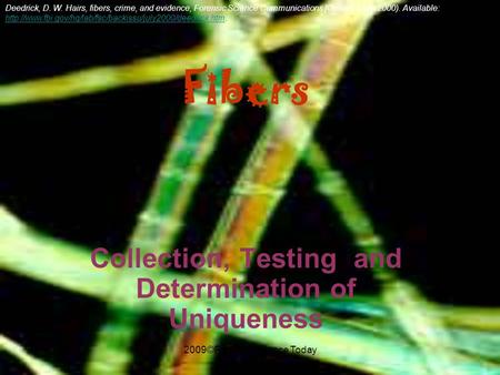 2009©Forensic Science Today Fibers Collection, Testing and Determination of Uniqueness Deedrick, D. W. Hairs, fibers, crime, and evidence, Forensic Science.