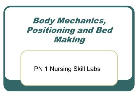 Body Mechanics, Positioning and Bed Making