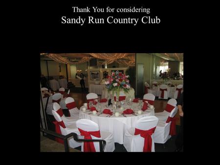 Thank You for considering Sandy Run Country Club.