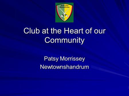 Club at the Heart of our Community Patsy Morrissey Newtownshandrum.