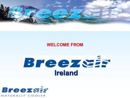 WELCOME FROM Ireland. The History of Evaporative Cooling Evaporative cooling is the oldest form of air conditioning ever used The ancient Greeks used.