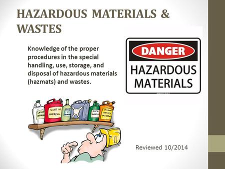 HAZARDOUS MATERIALS & WASTES Knowledge of the proper procedures in the special handling, use, storage, and disposal of hazardous materials (hazmats) and.