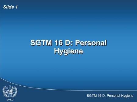 SGTM 16 D: Personal Hygiene Slide 1 SGTM 16 D: Personal Hygiene.