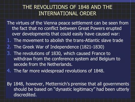 THE REVOLUTIONS OF 1848 AND THE INTERNATIONAL ORDER The virtues of the Vienna peace settlement can be seen from the fact that no conflict between Great.