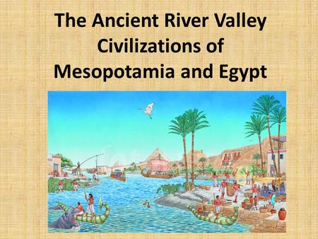 The Ancient River Valley Civilizations of
