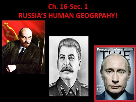 Ch. 16-Sec. 1 RUSSIA’S HUMAN GEOGRPAHY!. History of Expansion In the early 1500s Ivan the Great, prince of Moscow put an end to the Mongols rule. By the.