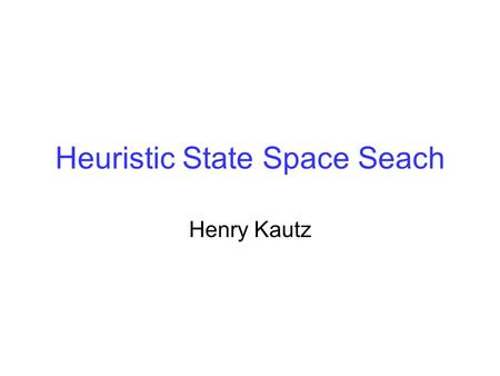 Heuristic State Space Seach Henry Kautz. Assignment.