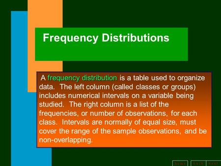 B a c kn e x t h o m e Frequency Distributions frequency distribution A frequency distribution is a table used to organize data. The left column (called.