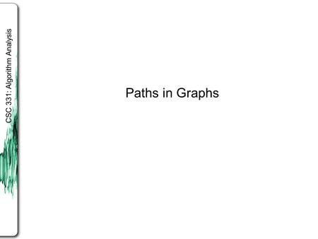CSC 331: Algorithm Analysis Paths in Graphs. The DFS algorithm we gave is recursive. DFS generates a search tree showing paths from one vertex to all.