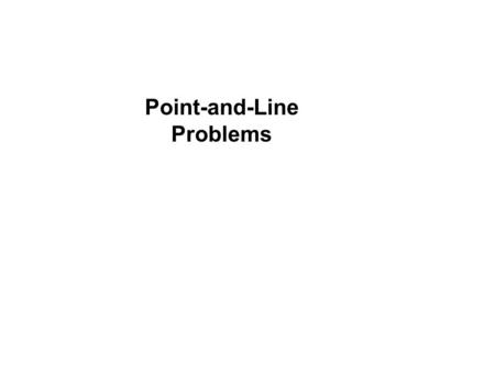 Point-and-Line Problems. Introduction Sometimes we can find an exisiting algorithm that fits our problem, however, it is more likely that we will have.