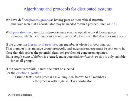 1 Algorithms and protocols for distributed systems We have defined process groups as having peer or hierarchical structure and have seen that a coordinator.