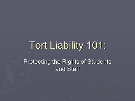 Tort Liability 101: Protecting the Rights of Students and Staff.