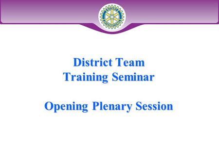 District Team Training Seminar Opening Plenary Session.